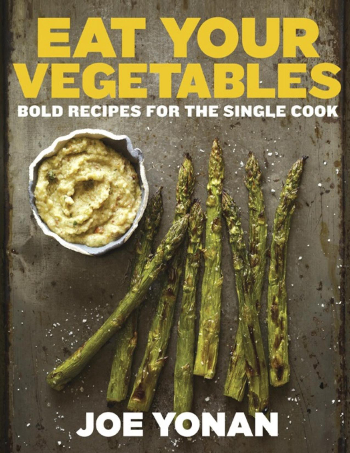 Eat Your Vegetables Joe Yonan Yonan Joe