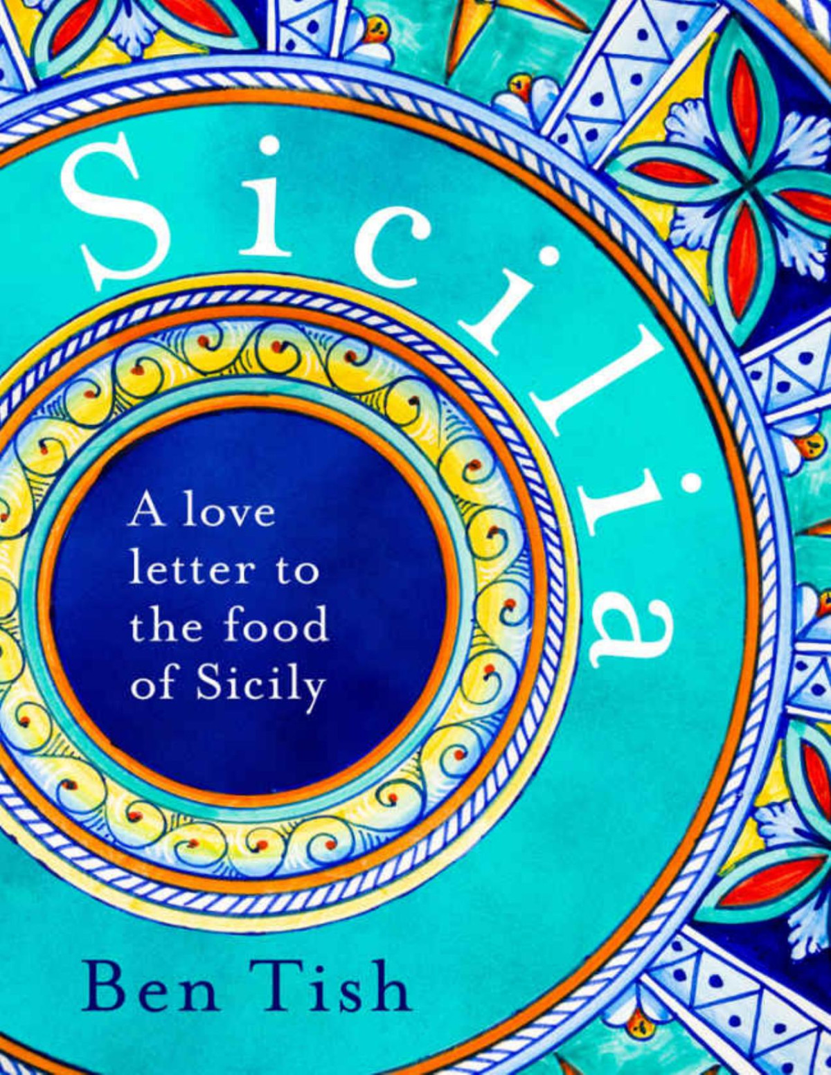 Sicilia A Love Letter To The Food Of Sicily Ben Tish Tish Ben