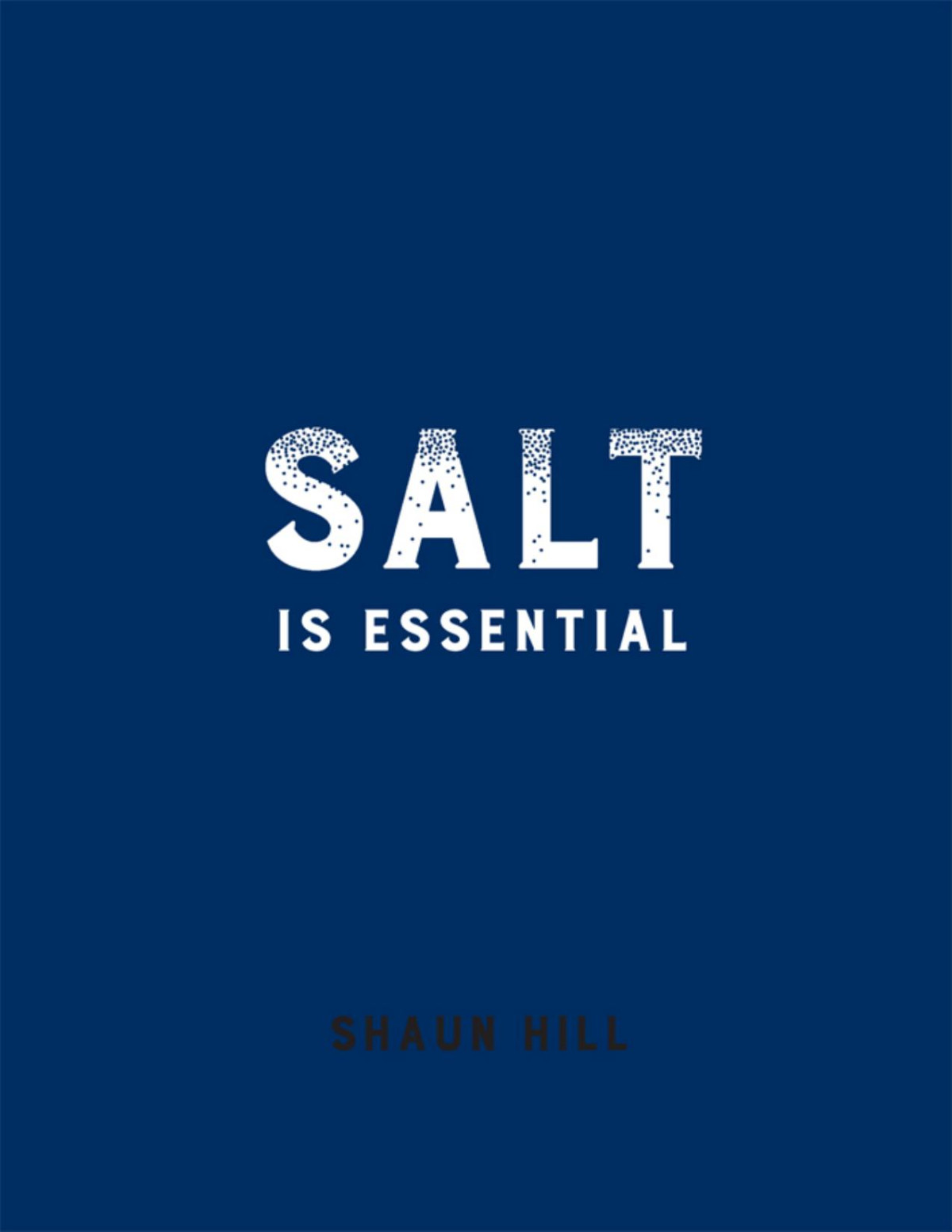 Salt Is Essential And Other Things I Have Learned From 50 Years At The Stove Shaun Hill Hill