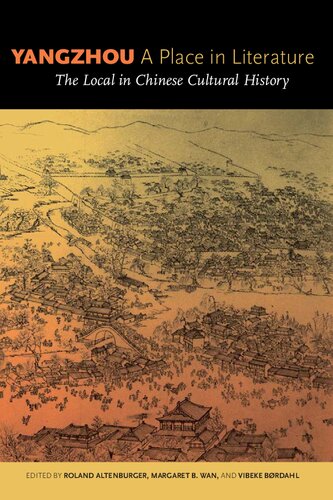 Yangzhou A Place In Literature The Local In Chinese Cultural History Roland Altenburger Margaret B Wan Vibeke Brdahl
