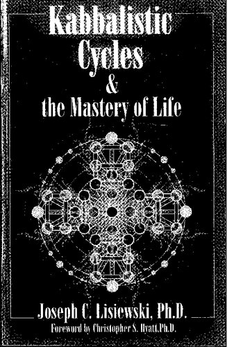 Kabbalistic Cycles And The Mastery Of Life Joseph C Lisiewski