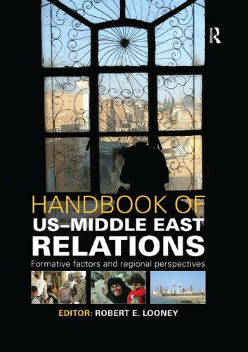 Handbook Of Usmiddle East Relations Formative Factors And Regional Perspectives Robert E Looney Editor