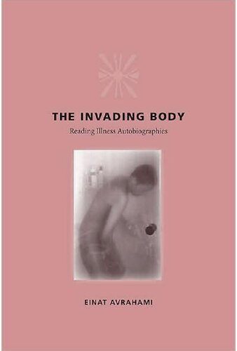 The Invading Body Reading Illness Autobiographies Einat Avrahami