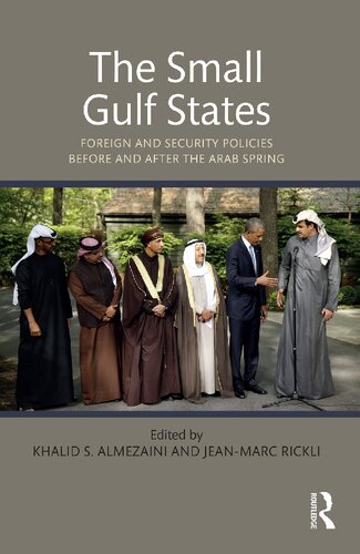 The Small Gulf States Foreign And Security Policies Before And After The Arab Spring Khalid S Almezaini