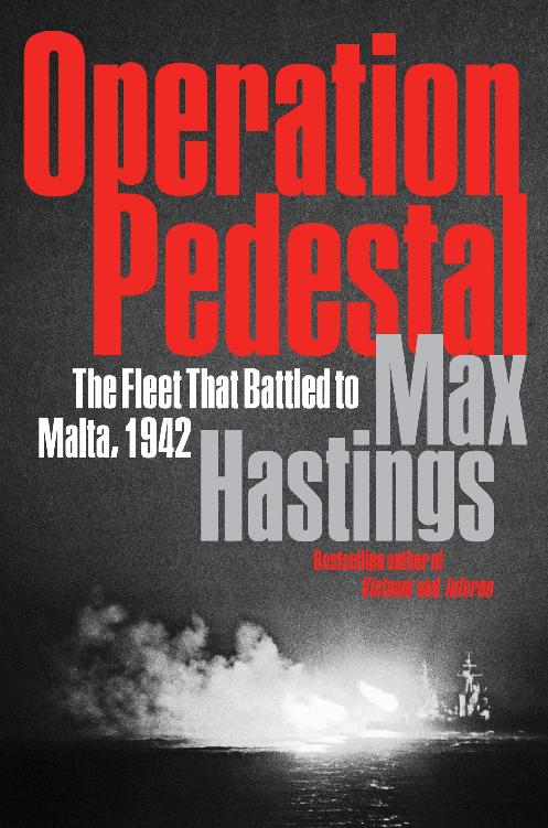 Operation Pedestal The Fleet That Battled To Malta Max Hastings