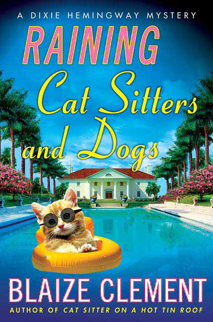 Raining Cat Sitters And Dogs Dixie Hemingway Mystery 5 Blaize Clement