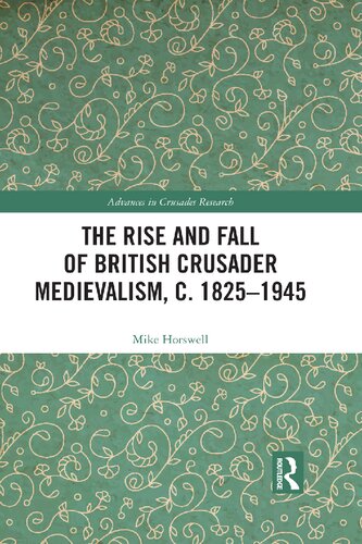 The Rise And Fall Of British Crusader Medievalism C 18251945 Mike Horswell