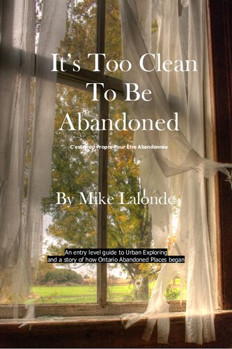 Its Too Clean To Be Abandoned An Entry Level Guide To Urban Exploration In Ontario Canada Mike Lalonde