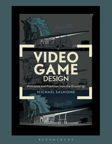 Video Game Design Principles And Practices From The Ground Up Michael Salmond