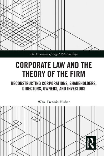 Corporate Law And The Theory Of The Firm Reconstructing Corporations Shareholders Directors Owners And Investors 1st Edition Wm Dennis Huber