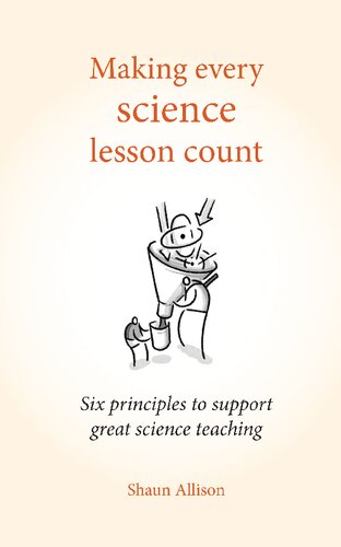 Making Every Science Lesson Count Six Principles To Support Great Science Teaching Making Every Lesson Count Series Six Principles To Support Great Teaching And Learning Shaun Allison