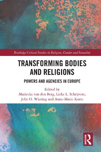 Transforming Bodies And Religions Powers And Agencies In Europe Mariecke Van Den Berg Lieke Schrijvers Jelle Wiering Annemarie Korte
