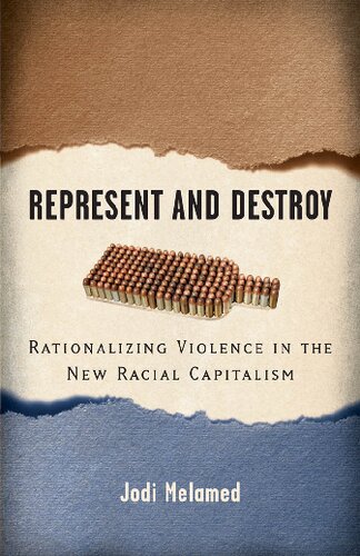 Represent And Destroy Rationalizing Violence In The New Racial Capitalism Jodi Melamed