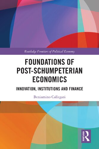 Foundations Of Postschumpeterian Economics Innovation Institutions And Finance Beniamino Callegari