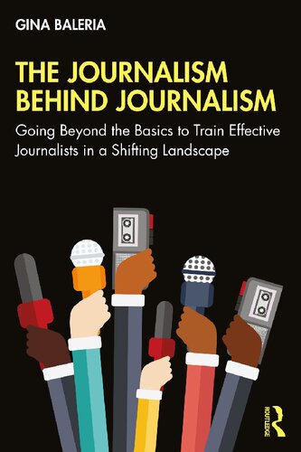 The Journalism Behind Journalism Going Beyond The Basics To Train Effective Journalists In A Shifting Landscape Gina Baleria