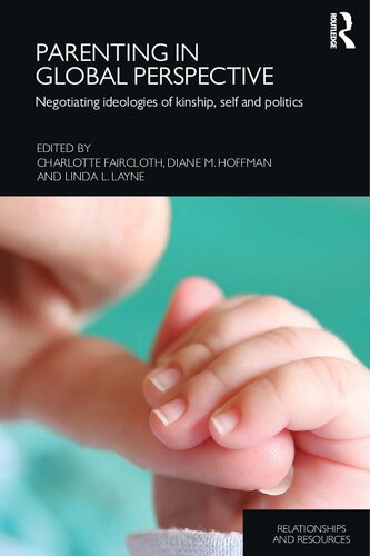 Parenting In Global Perspective Negotiating Ideologies Of Kinship Self And Politics Charlotte Faircloth