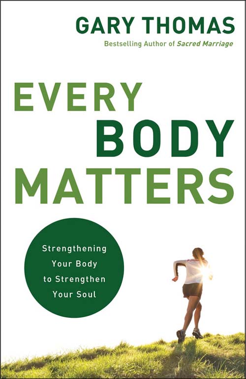 Every Body Matters Strengthening Your Body To Strengthen Your Soul 1st Edition Thomas