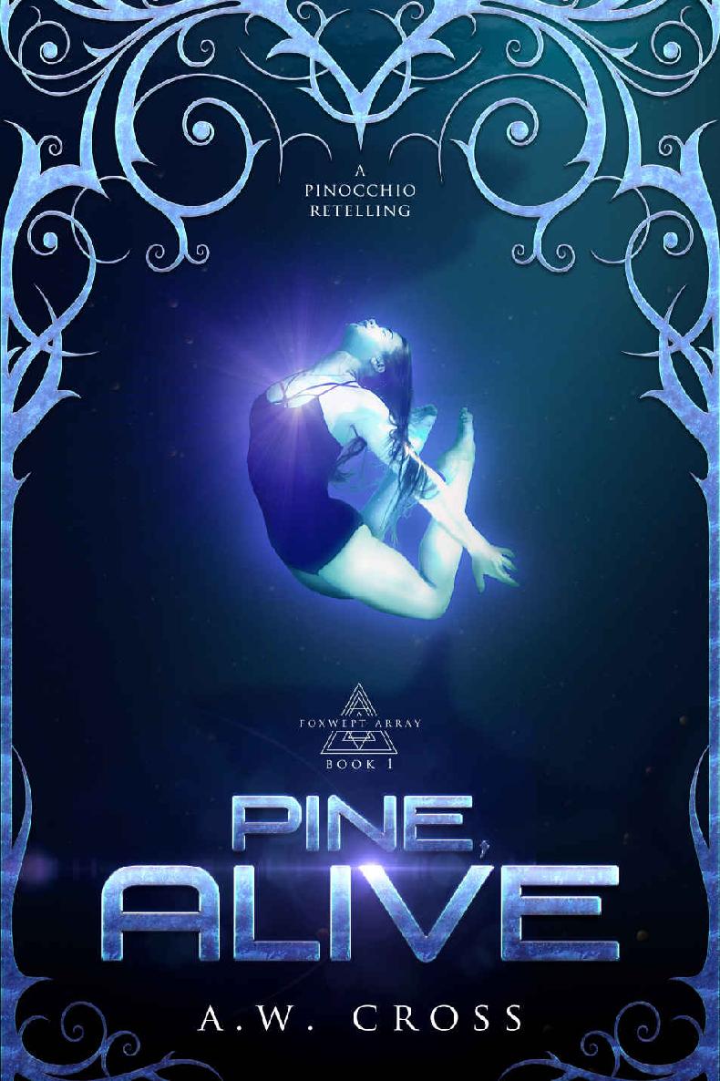 Pine Alive A Futuristic Romance Retelling Of Pinocchio Foxwept Array Book 1 Aw Cross Cross