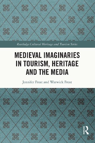 Medieval Imaginaries In Tourism Heritage And The Media Jennifer Frost And Warwick Frost