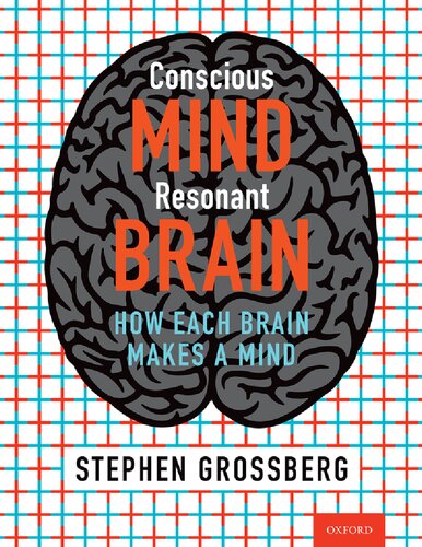 Conscious Mind Resonant Brain How Each Brain Makes A Mind Stephen Grossberg