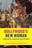Bollywoods New Woman Liberalization Liberation And Contested Bodies Megha Anwer