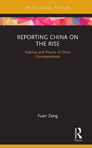 Reporting China On The Rise Habitus And Prisms Of China Correspondents Yuan Zeng