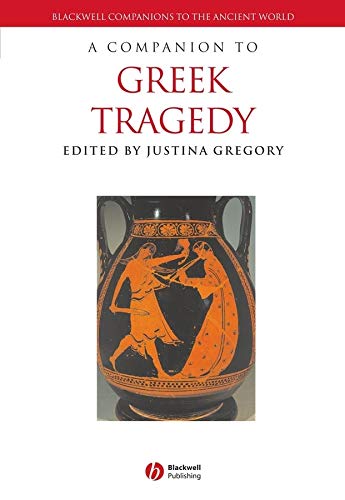 A Companion To Greek Tragedy Blackwell Companions To The Ancient World 1st Edition Justina Gregory