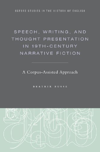 Speech Writing And Thought Presentation In 19thcentury Narrative Fiction A Corpusassisted Approach Beatrix Busse
