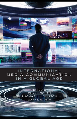 International Media Communication In A Global Age Guy Golan Thomas Johnson