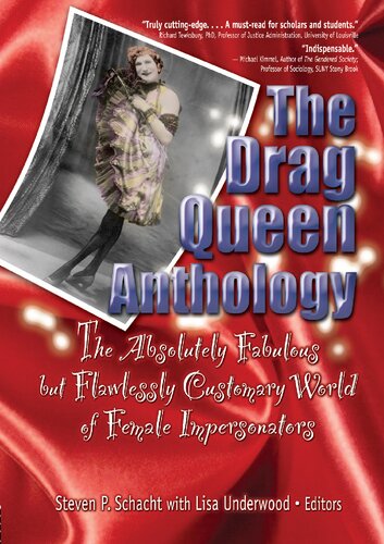 The Drag Queen Anthology The Absolutely Fabulous But Flawlessly Customary World Of Female Impersonators Steven P Schacht