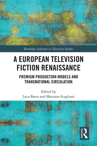A European Television Fiction Renaissance Premium Production Models And Transnational Circulation Luca Barra
