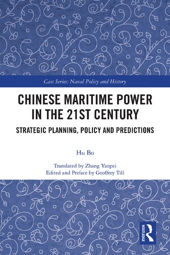 Chinese Maritime Power In The 21st Century Strategic Planning Policy And Predictions English Ed Hu Bo