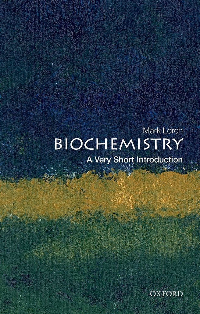Biochemistry A Very Short Introduction Mark Lorch
