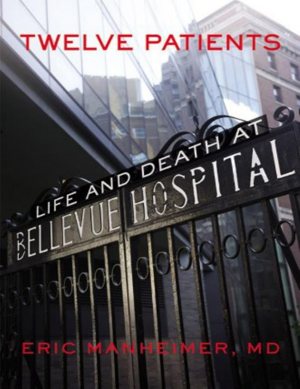 Twelve Patients Life And Death At Bellevue Hospital Eric Manheimer Manheimer