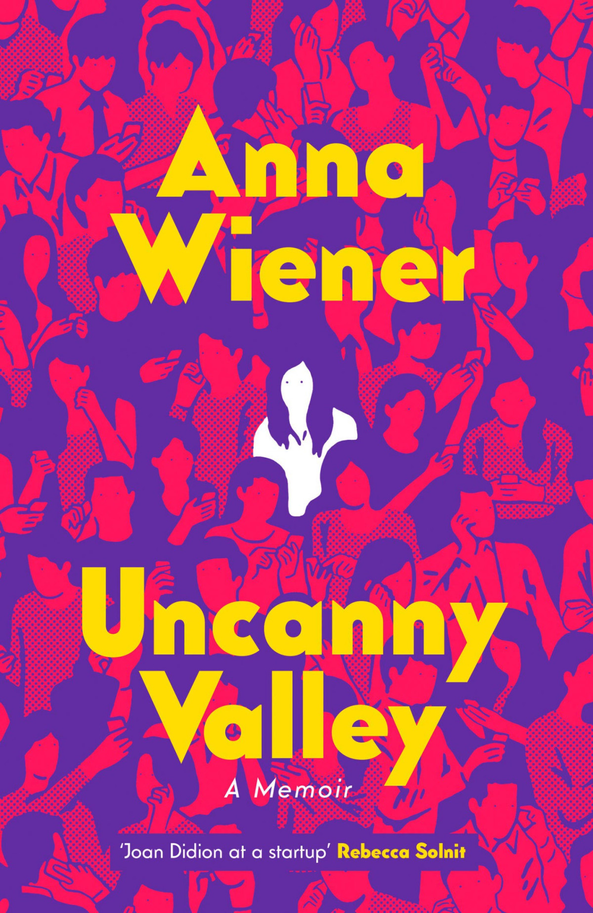 Uncanny Valley A Memoir Anna Wiener