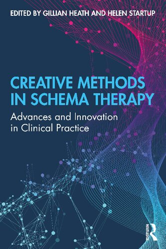 Creative Methods In Schema Therapy Advances And Innovation In Clinical Practice 1st Edition Gillian Heath