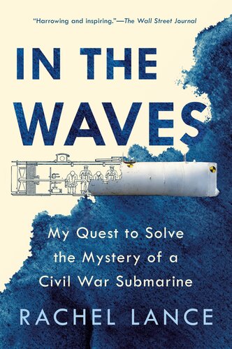In The Waves My Quest To Solve The Mystery Of A Civil War Submarine Rachel Lance