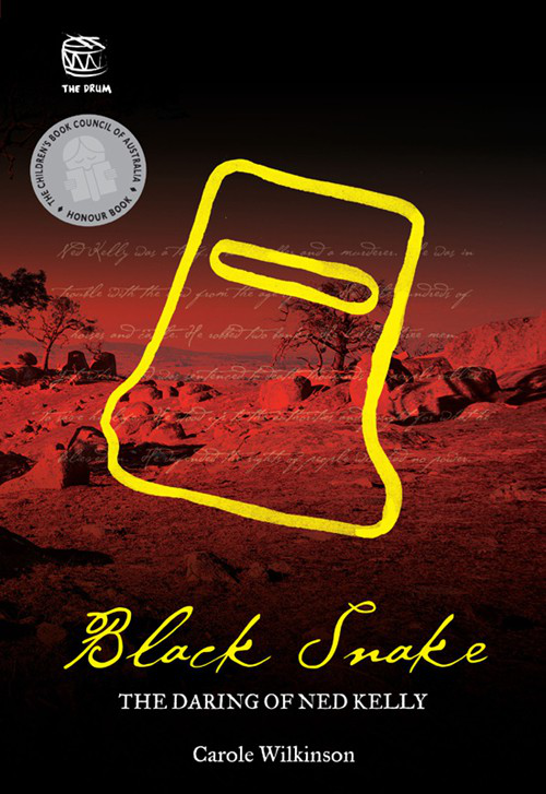 Black Snake The Daring Of Ned Kelly Carole Wilkinson Wilkinson