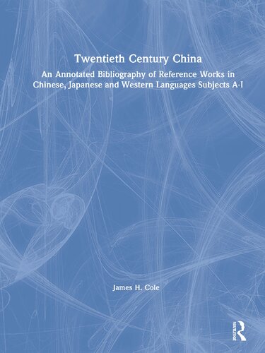 Twentieth Century China An Annotated Bibliography Of Reference Works In Chinese Japanese And Western Languages Subjects Ai James H Cole