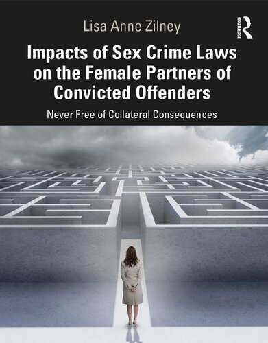 Impacts Of Sex Crime Laws On The Female Partners Of Convicted Offenders Never Free Of Collateral Consequences Lisa Anne Zilney
