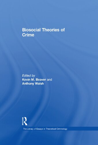 Biosocial Theories Of Crime Kevin M Beaver Anthony Walsh