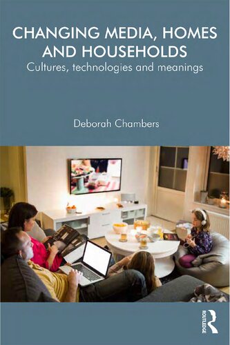 Changing Media Homes And Households Cultures Technologies And Meanings Deborah Chambers