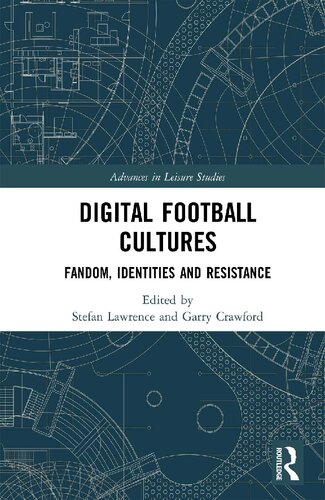 Digital Football Cultures Fandom Identities And Resistance Stefan Lawrence And Garry Crawford