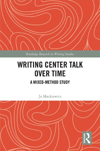 Writing Center Talk Over Time A Mixedmethod Study Jo Mackiewicz
