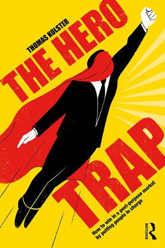 The Hero Trap How To Win In A Postpurpose Market By Putting People In Charge Thomas Kolster