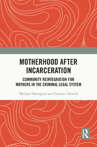 Motherhood After Incarceration Community Reintegration For Mothers In The Criminal Legal System Melissa Thompson