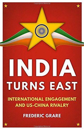 India Turns East International Engagement And Uschina Rivalry Frdric Grare
