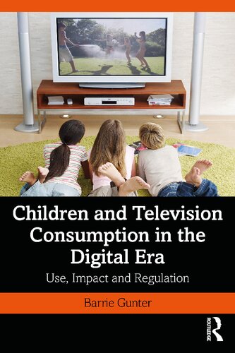 Children And Television Consumption In The Digital Era Use Impact And Regulation Barrie Gunter