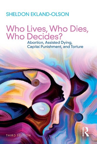 Who Lives Who Dies Who Decides Abortion Assisted Dying Capital Punishment And Torture 3rd Edition Sheldon Eklandolson