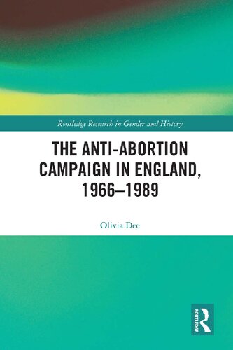The Antiabortion Campaign In England 19661989 Olivia Dee